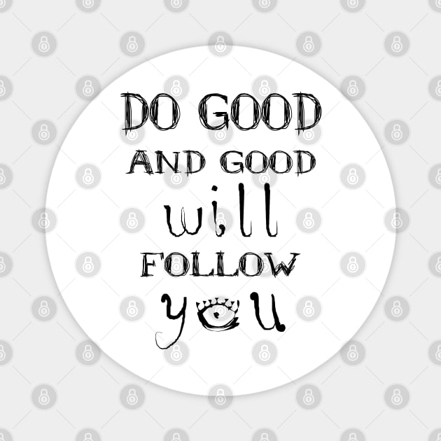 Do good and good will follow you | Spiritual goals examples Magnet by FlyingWhale369